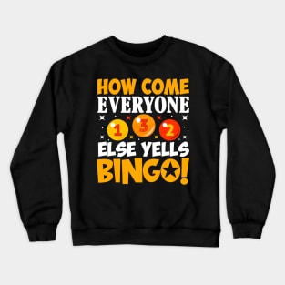 How Come Everyone Else Yells Bingo Crewneck Sweatshirt